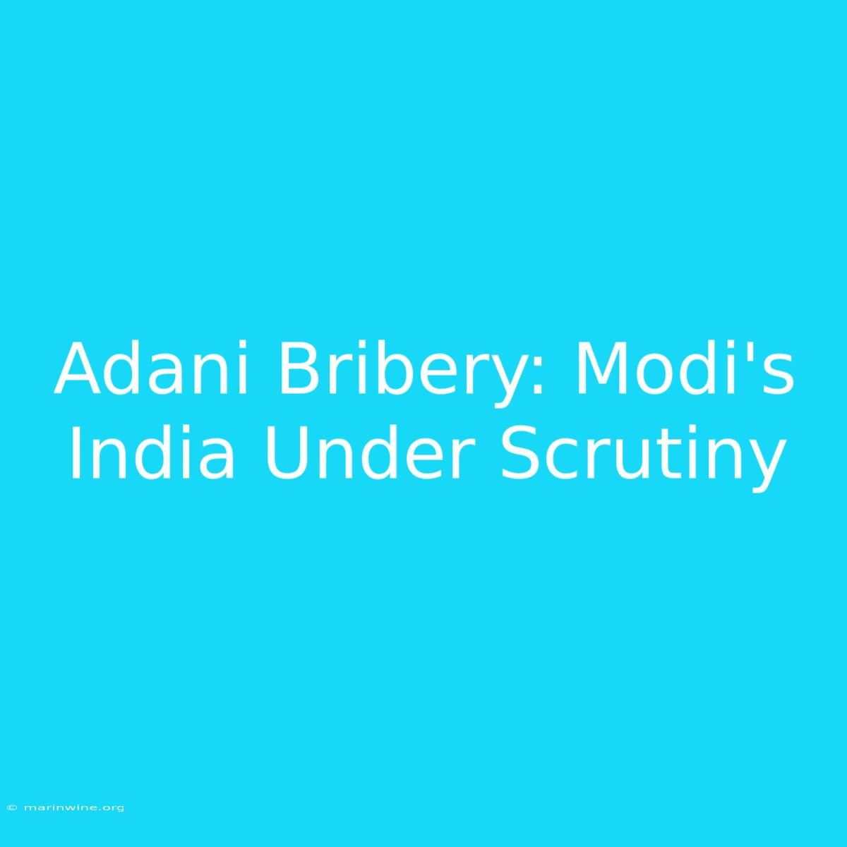 Adani Bribery: Modi's India Under Scrutiny