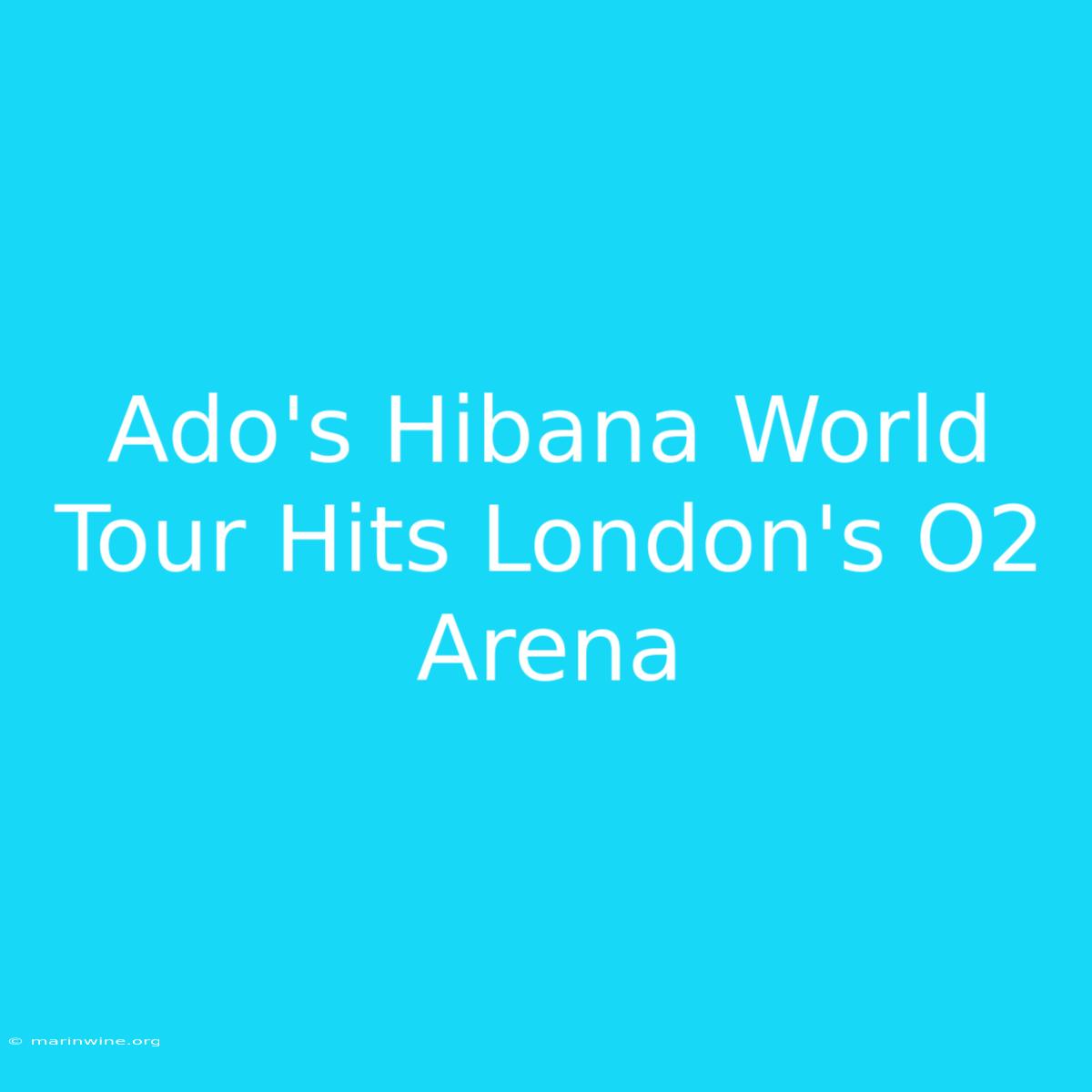 Ado's Hibana World Tour Hits London's O2 Arena