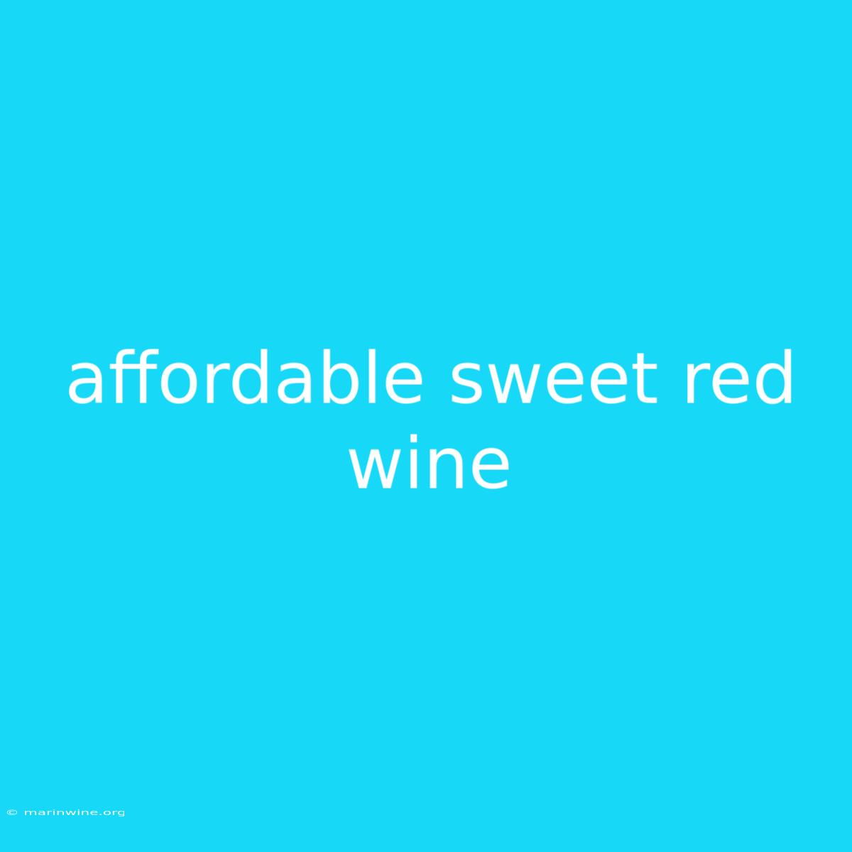 Affordable Sweet Red Wine