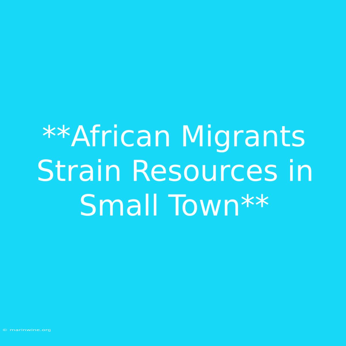 **African Migrants Strain Resources In Small Town**