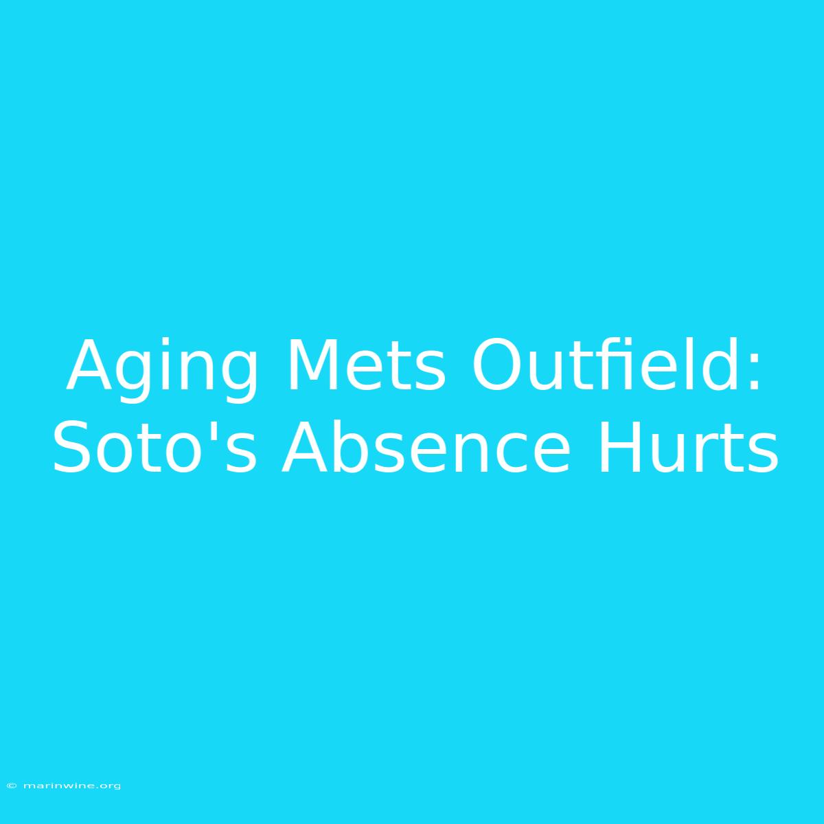 Aging Mets Outfield: Soto's Absence Hurts