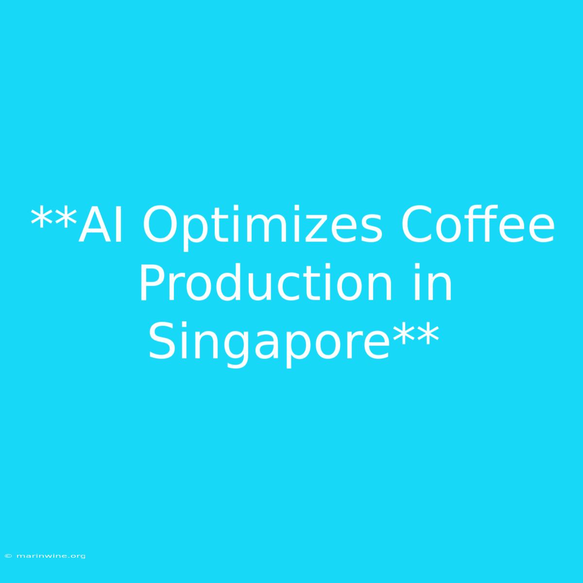 **AI Optimizes Coffee Production In Singapore**