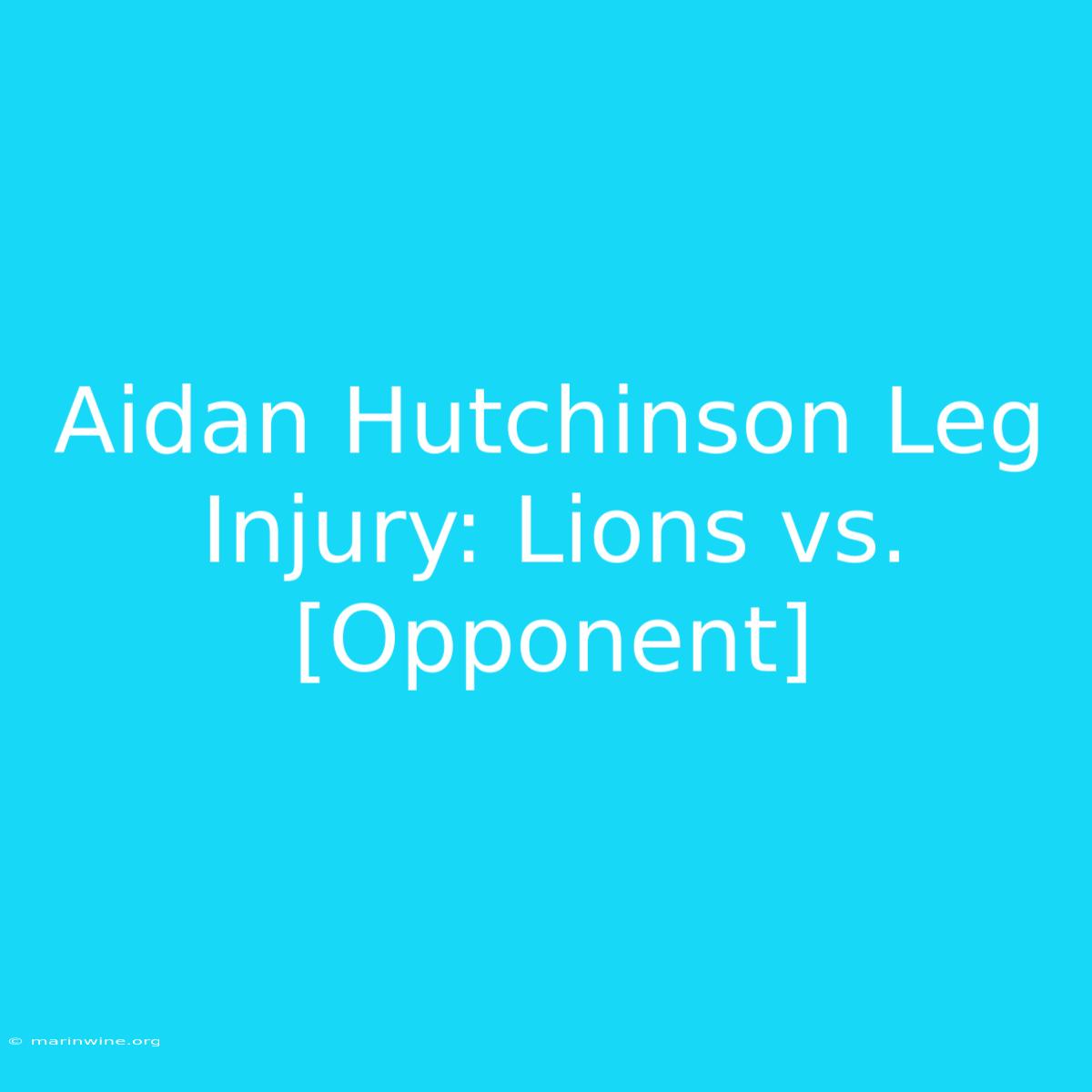 Aidan Hutchinson Leg Injury: Lions Vs. [Opponent]