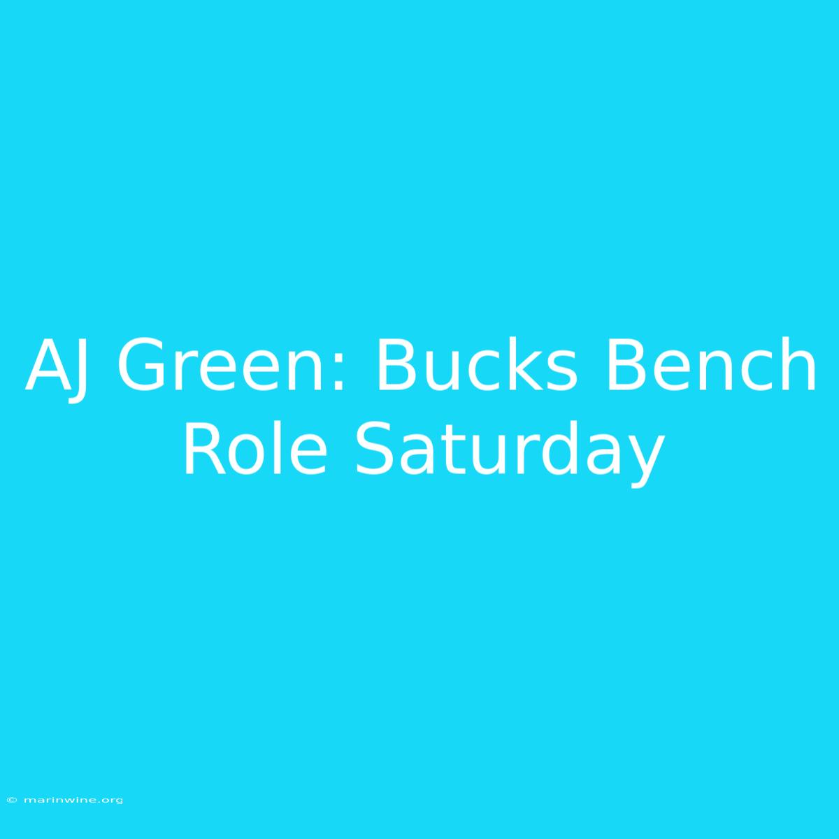 AJ Green: Bucks Bench Role Saturday