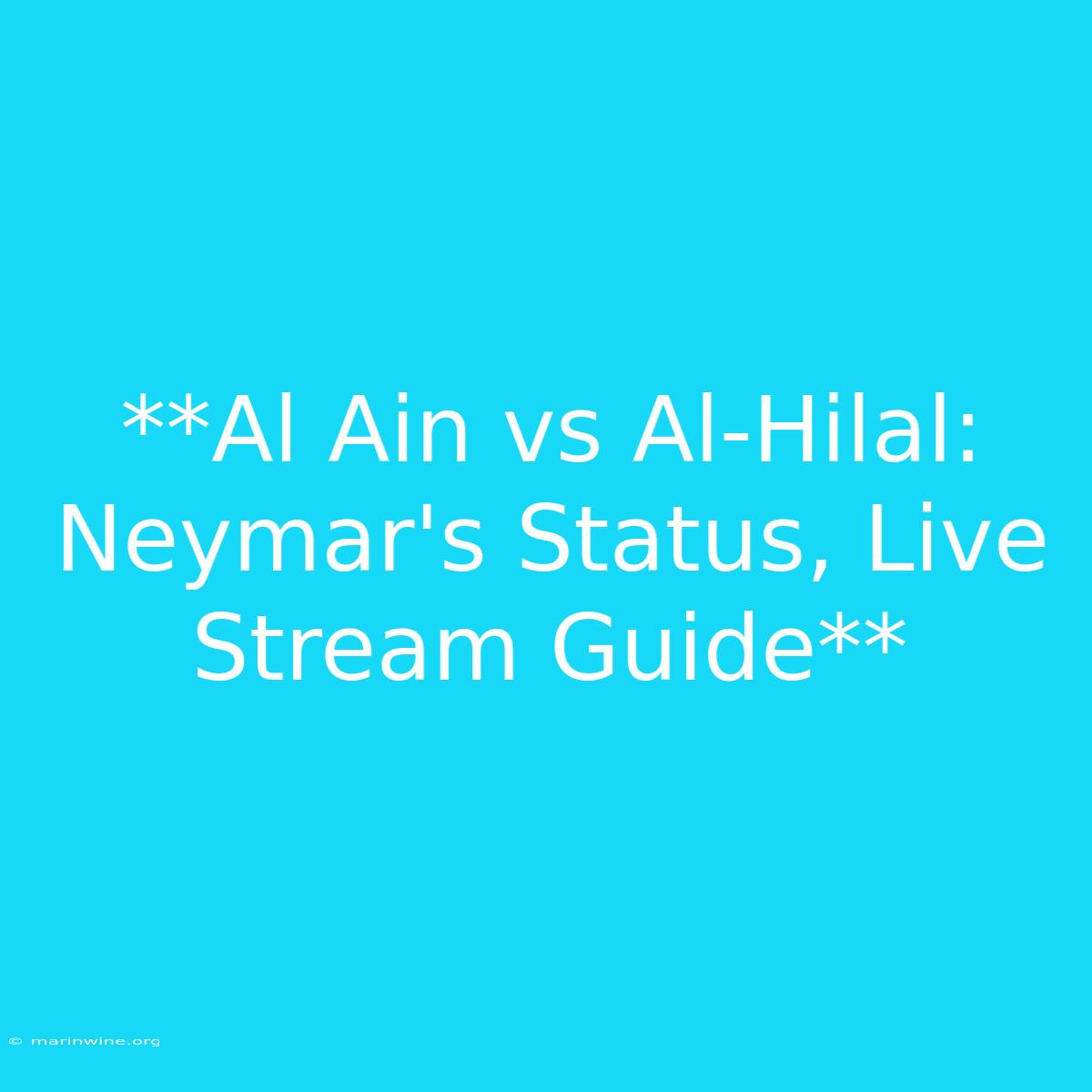 **Al Ain Vs Al-Hilal: Neymar's Status, Live Stream Guide**