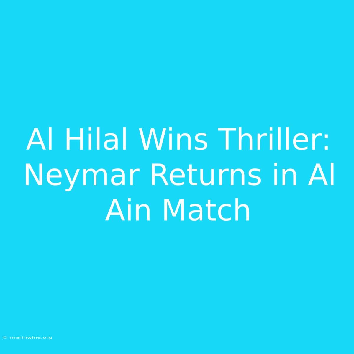 Al Hilal Wins Thriller: Neymar Returns In Al Ain Match