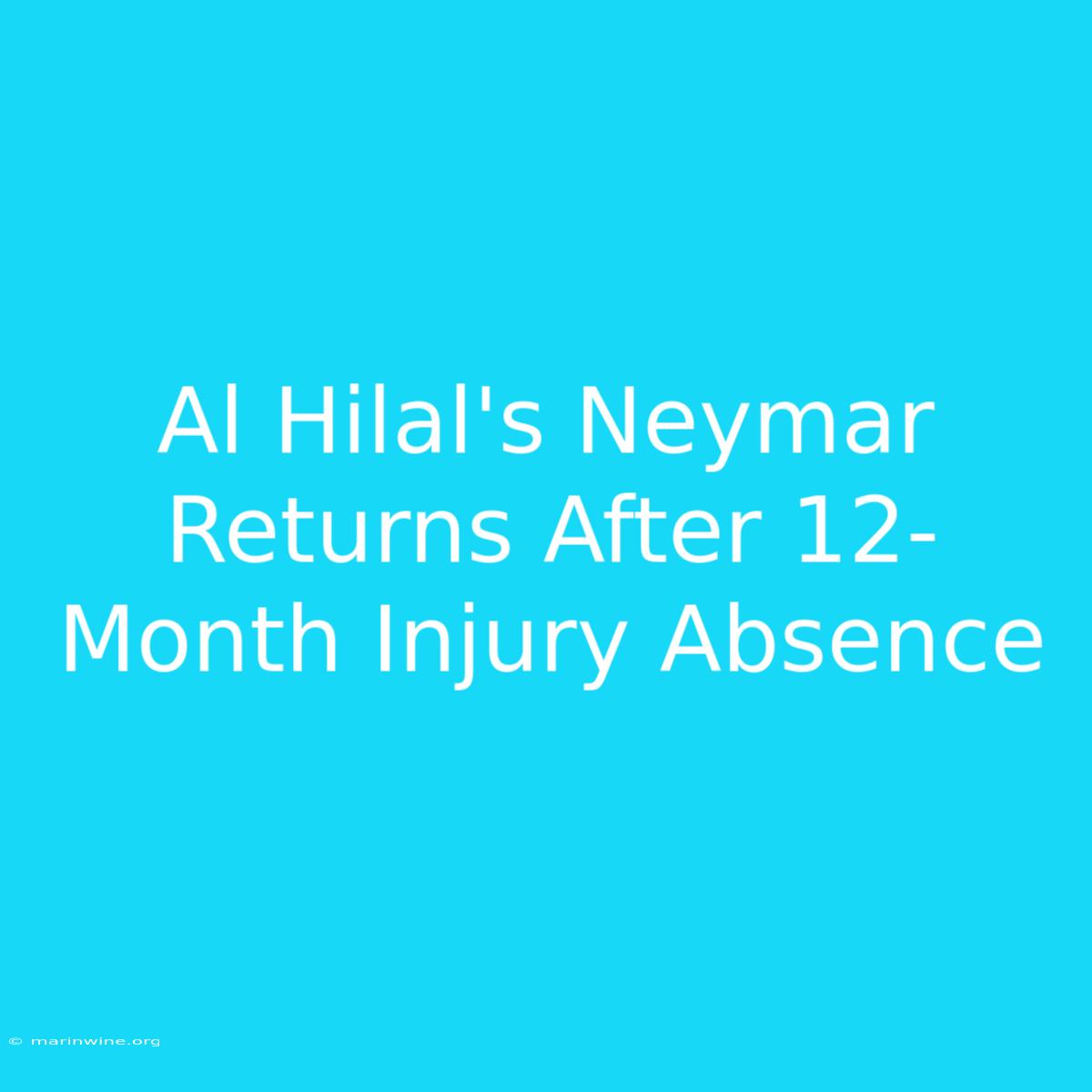 Al Hilal's Neymar Returns After 12-Month Injury Absence 