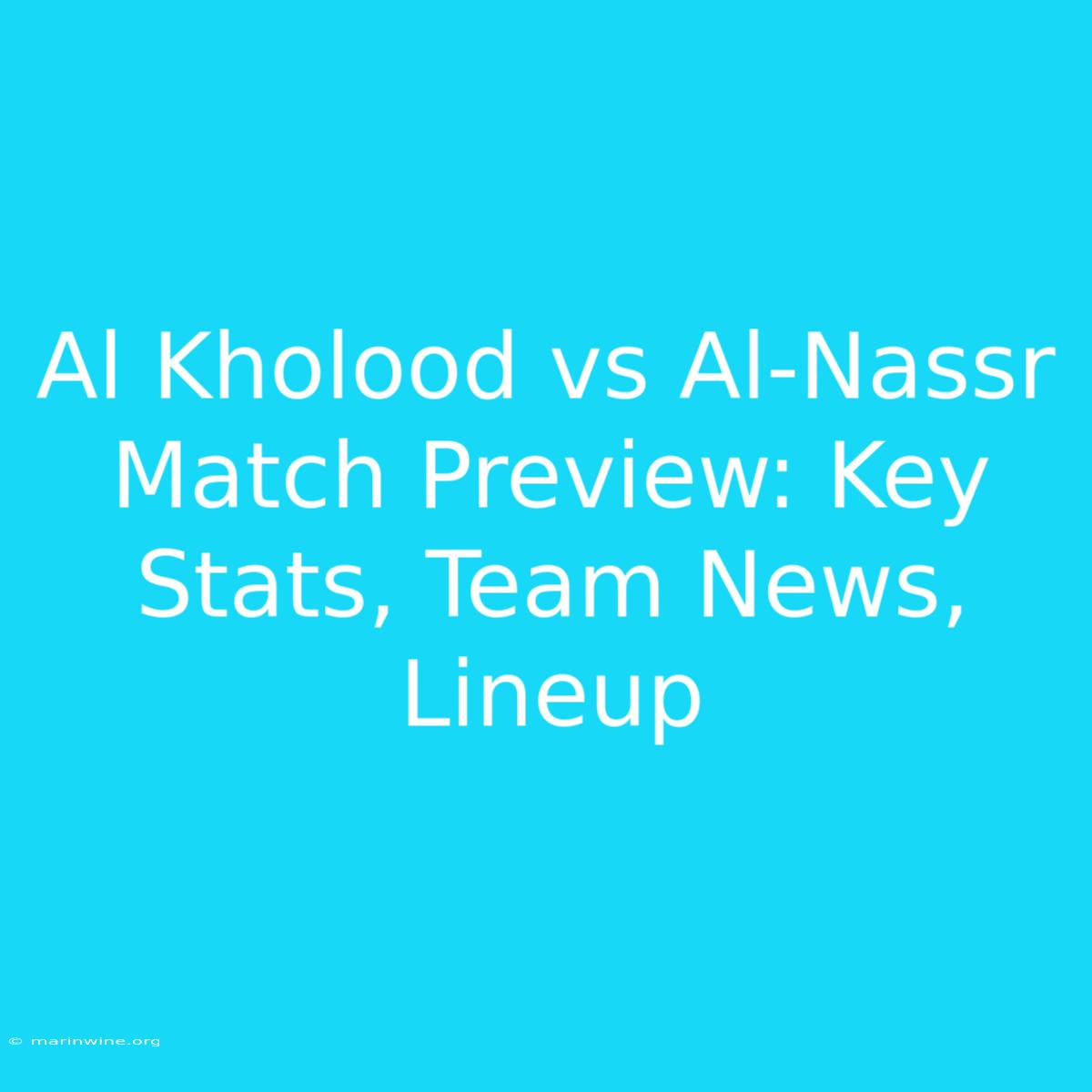 Al Kholood Vs Al-Nassr Match Preview: Key Stats, Team News, Lineup