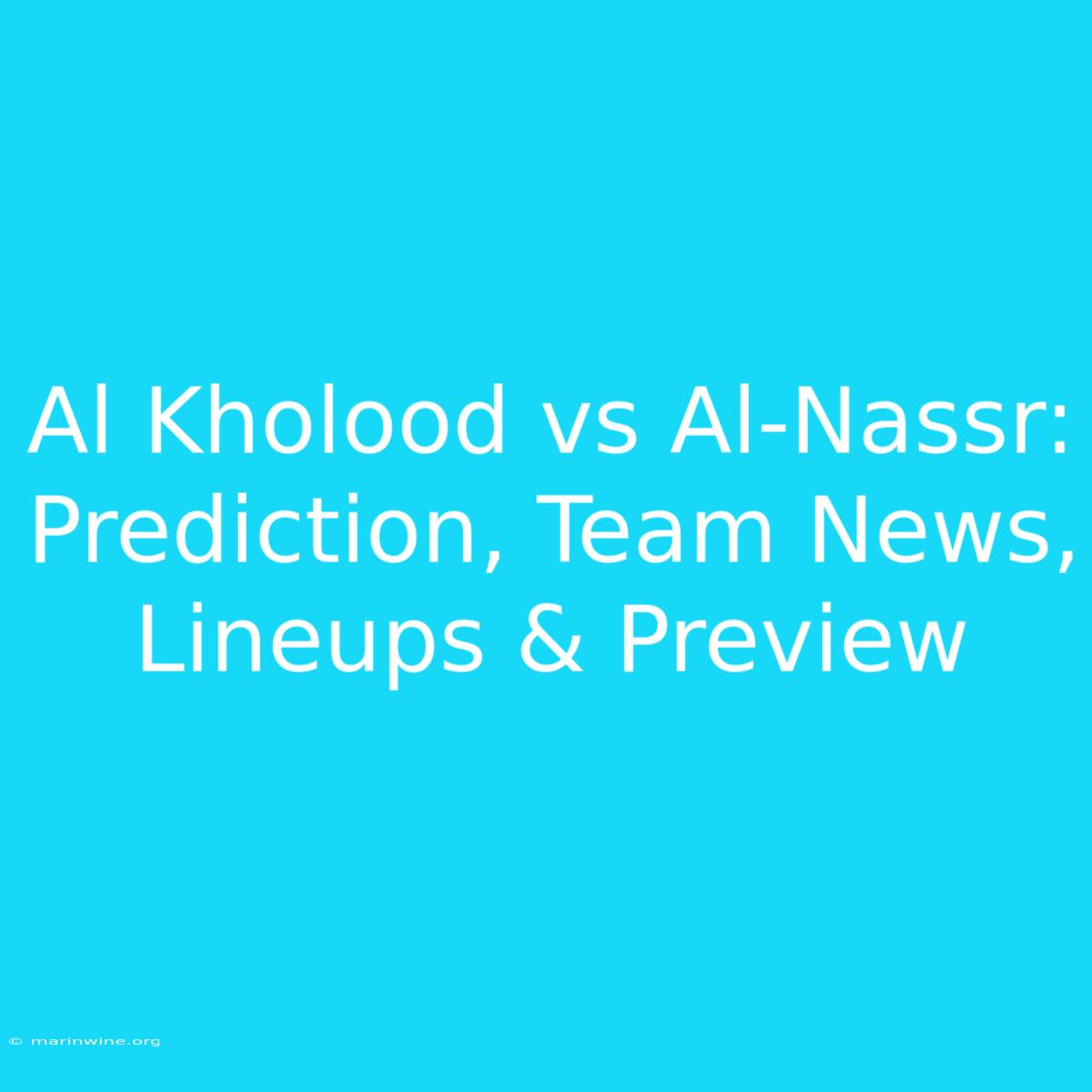 Al Kholood Vs Al-Nassr: Prediction, Team News, Lineups & Preview 