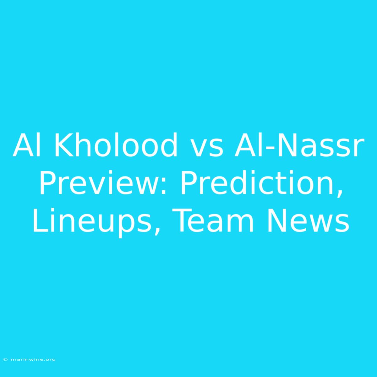 Al Kholood Vs Al-Nassr Preview: Prediction, Lineups, Team News