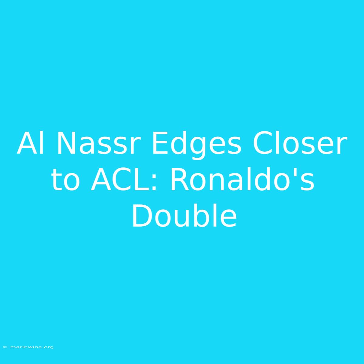 Al Nassr Edges Closer To ACL: Ronaldo's Double