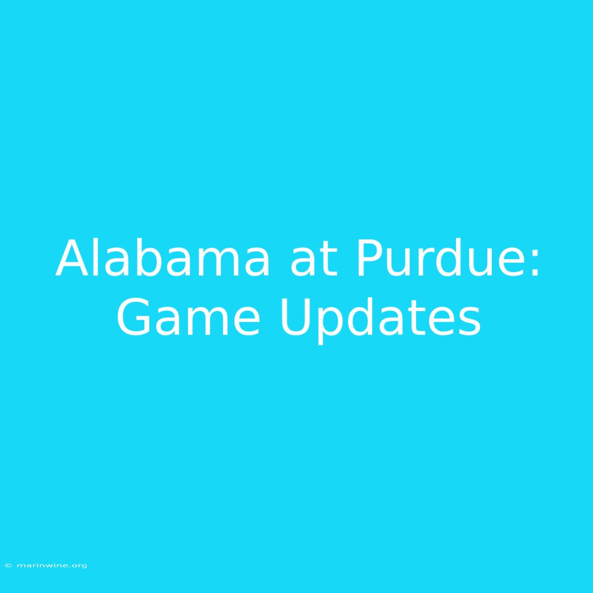 Alabama At Purdue: Game Updates