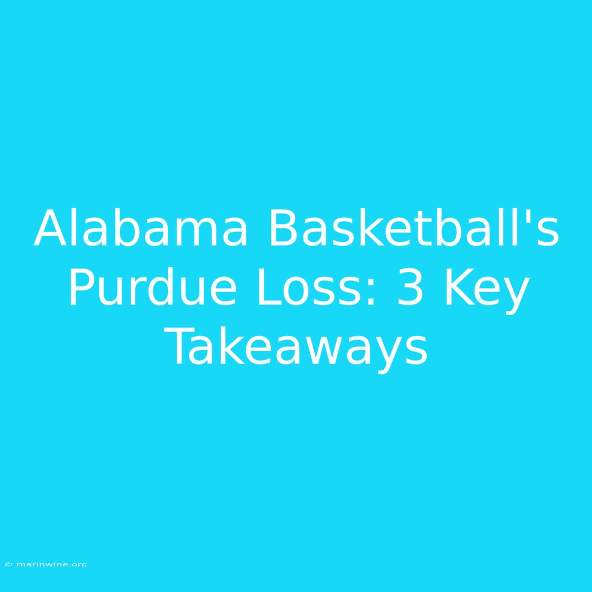 Alabama Basketball's Purdue Loss: 3 Key Takeaways