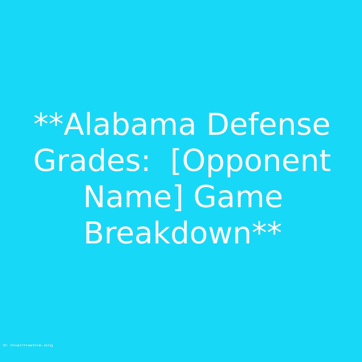 **Alabama Defense Grades:  [Opponent Name] Game Breakdown** 