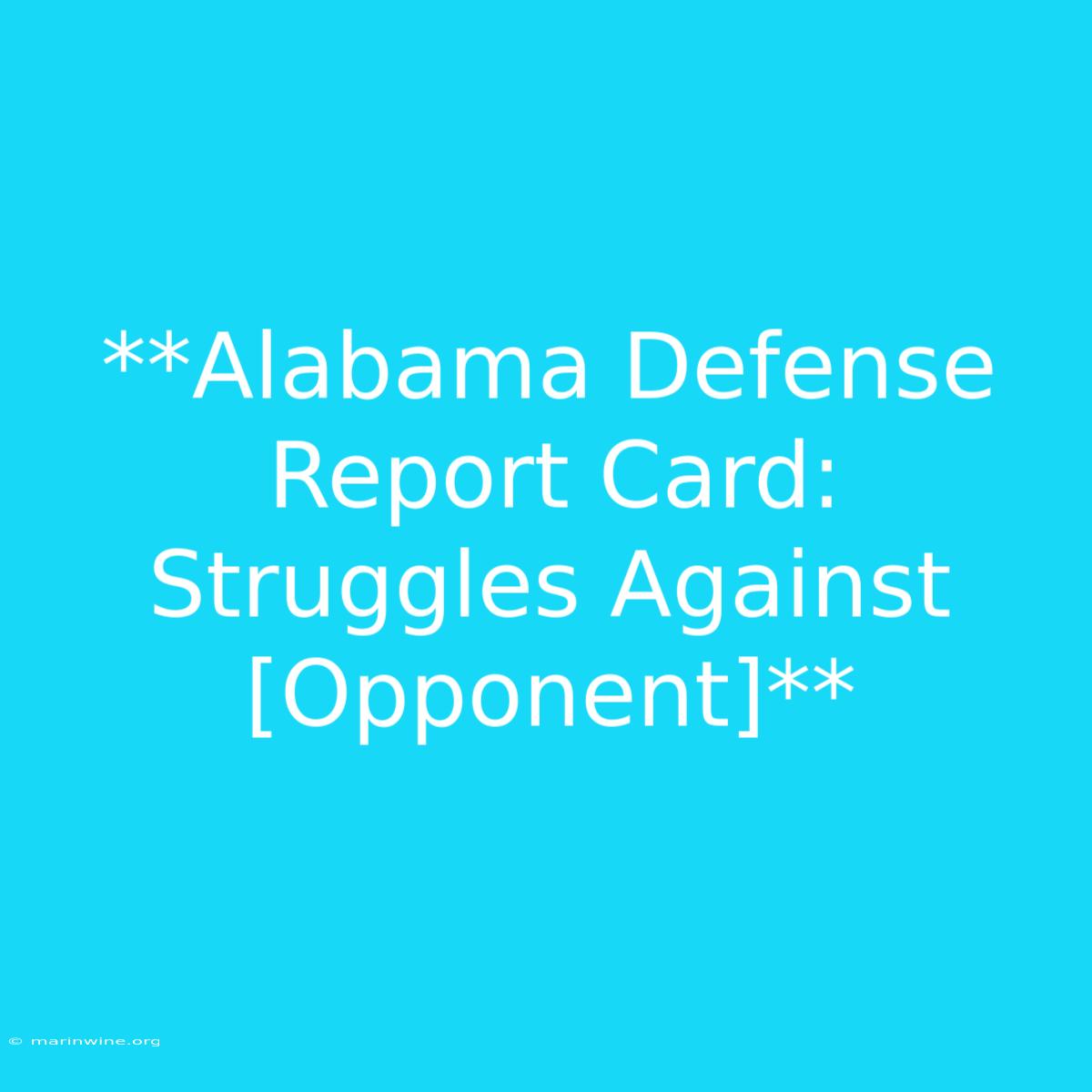 **Alabama Defense Report Card:  Struggles Against [Opponent]**