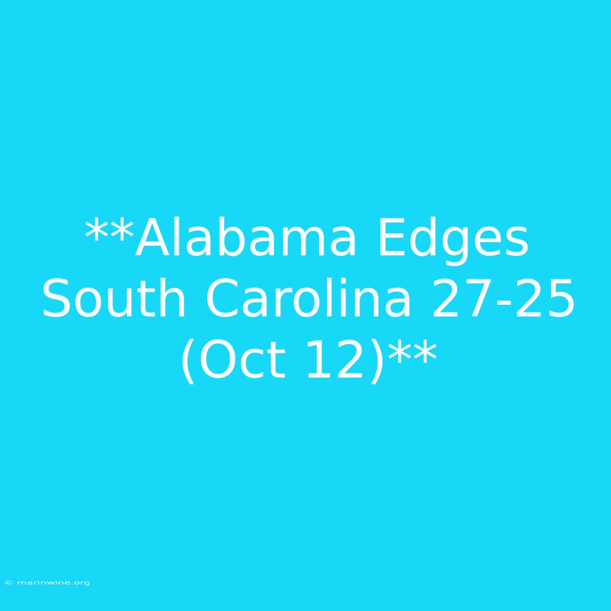 **Alabama Edges South Carolina 27-25 (Oct 12)**