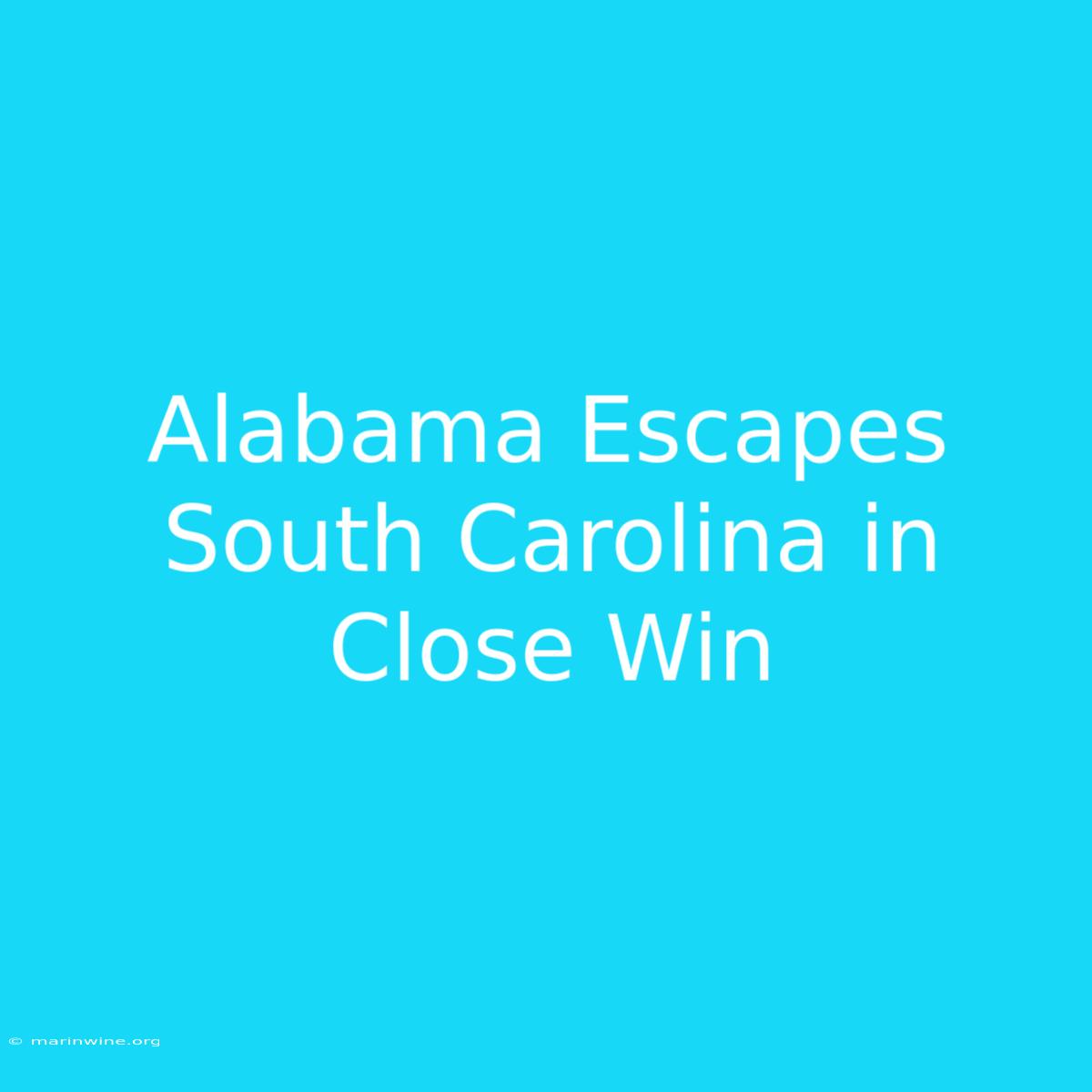 Alabama Escapes South Carolina In Close Win