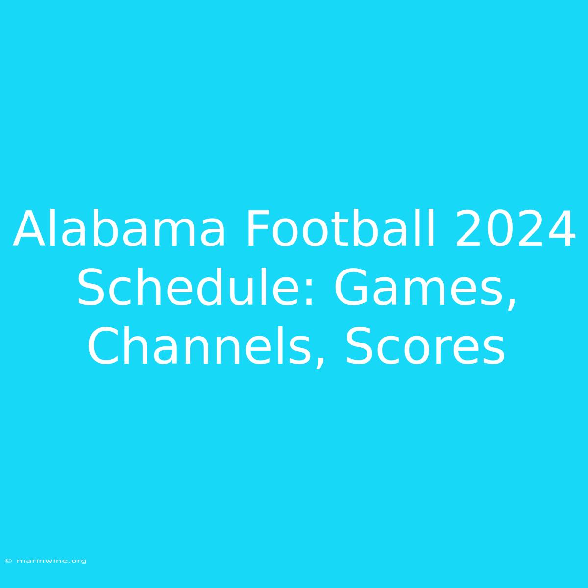 Alabama Football 2024 Schedule: Games, Channels, Scores 