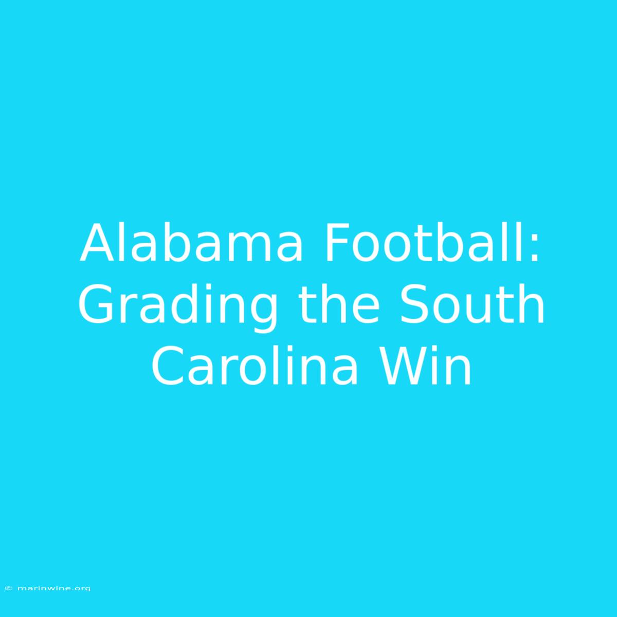 Alabama Football: Grading The South Carolina Win