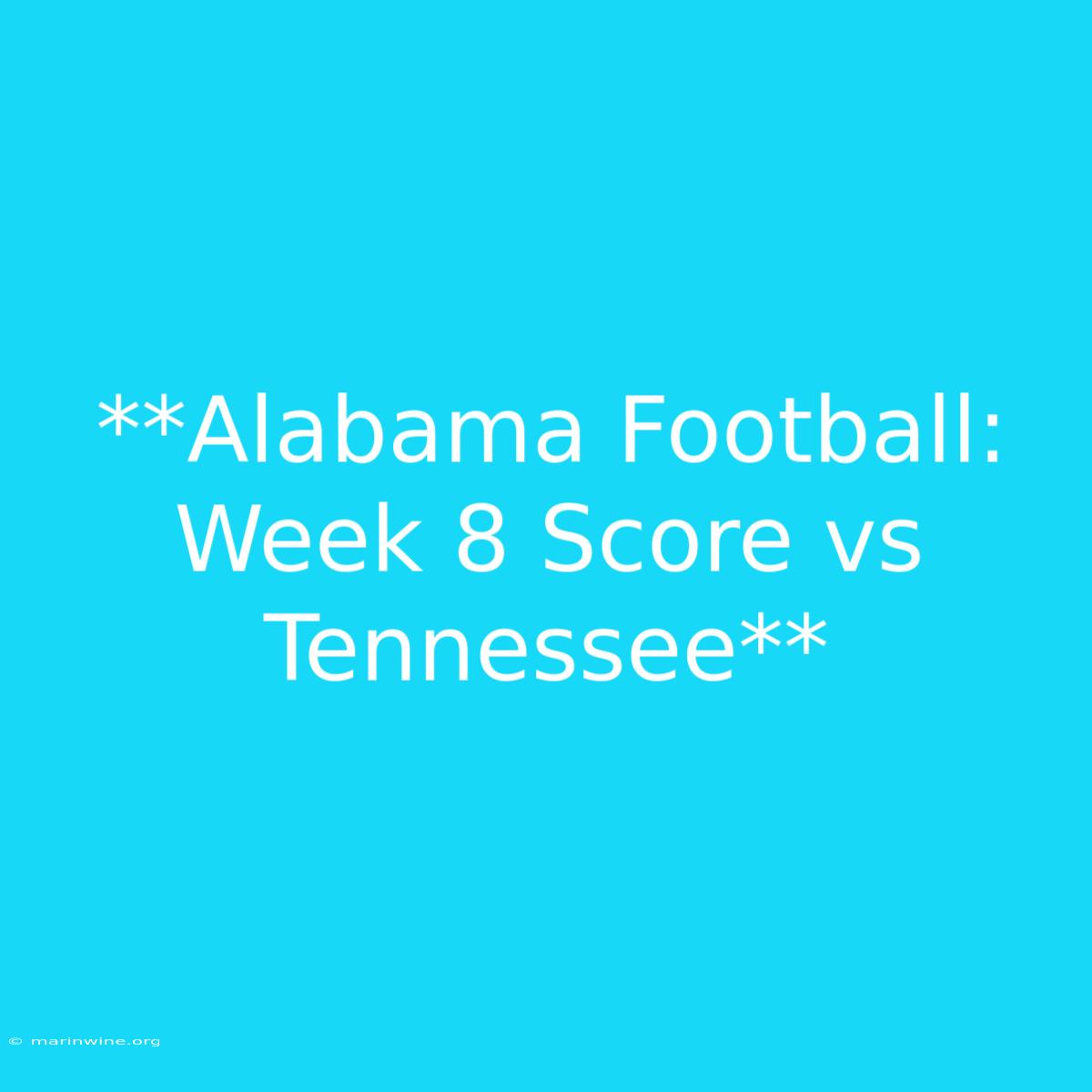 **Alabama Football: Week 8 Score Vs Tennessee** 