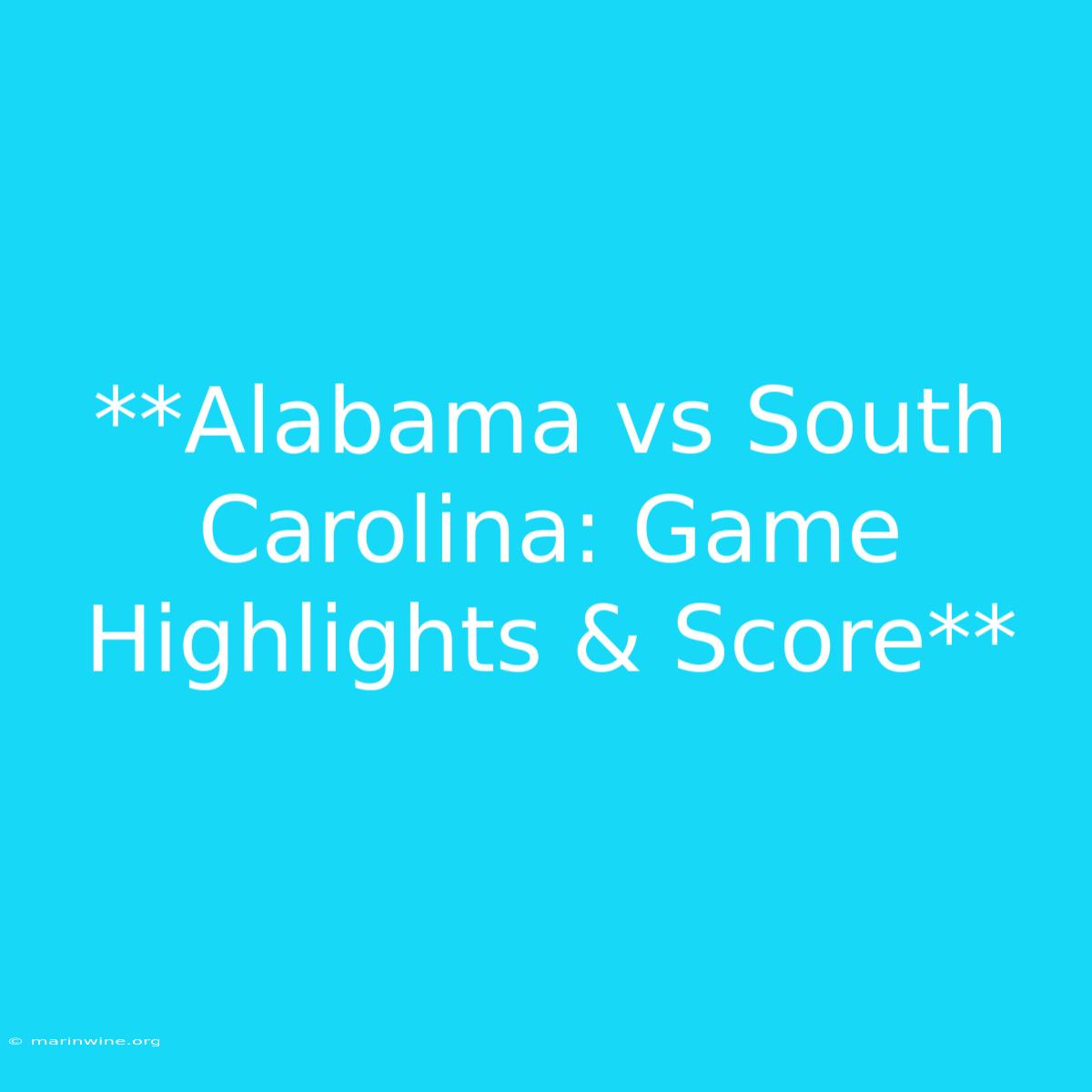 **Alabama Vs South Carolina: Game Highlights & Score**