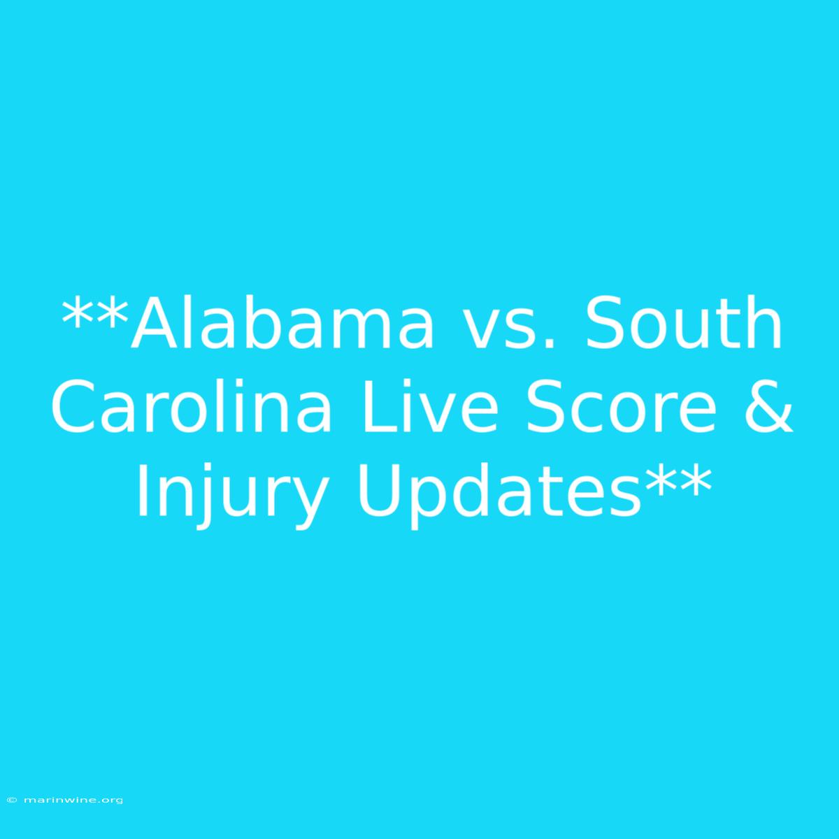 **Alabama Vs. South Carolina Live Score & Injury Updates** 