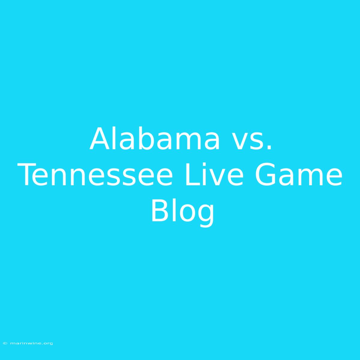 Alabama Vs. Tennessee Live Game Blog