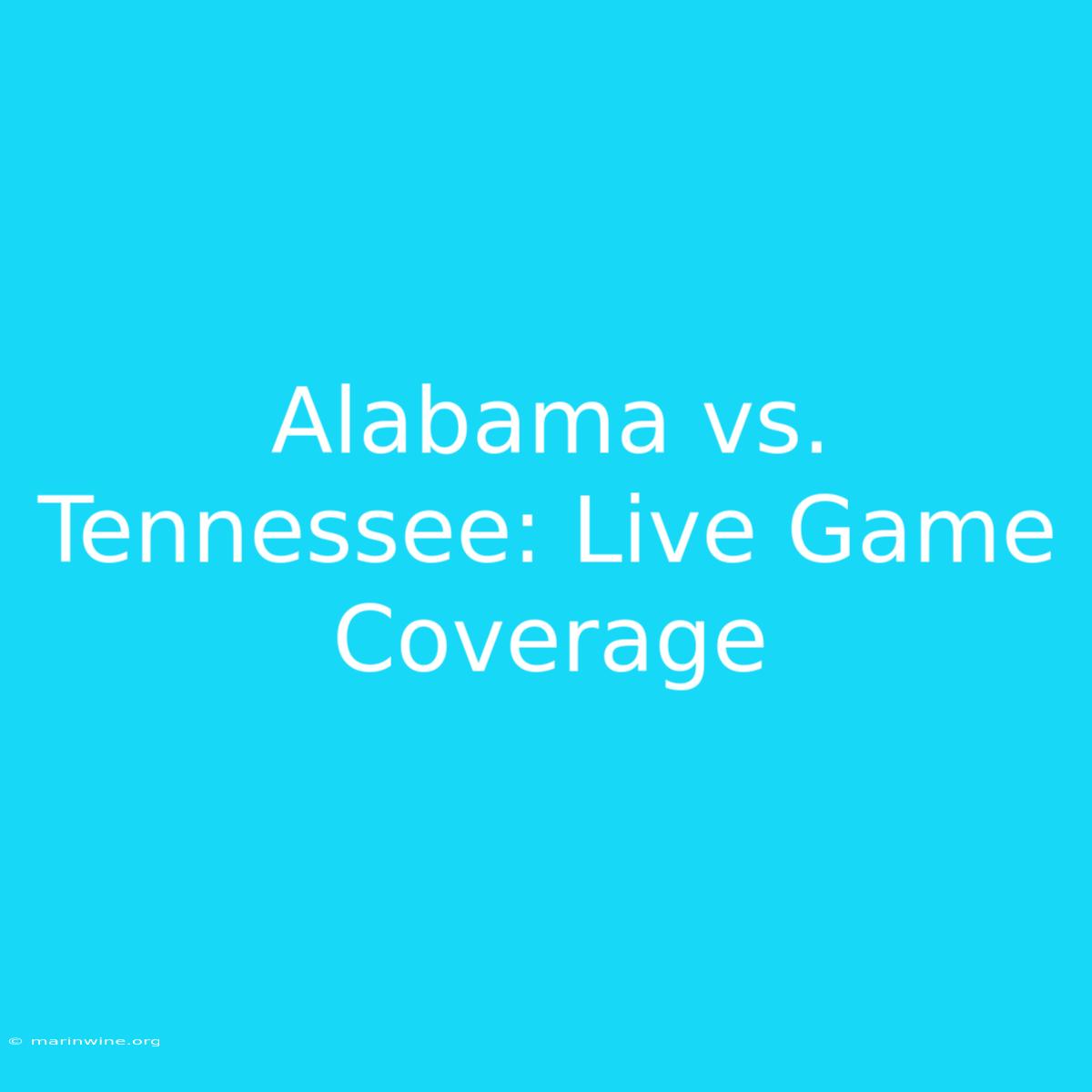 Alabama Vs. Tennessee: Live Game Coverage 