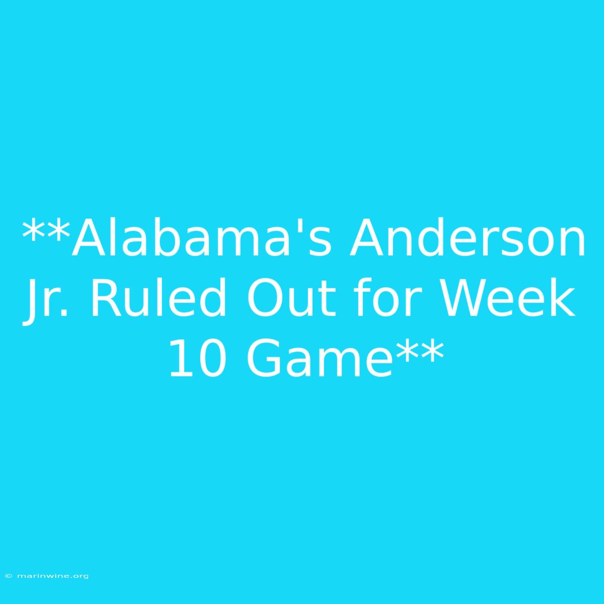 **Alabama's Anderson Jr. Ruled Out For Week 10 Game** 