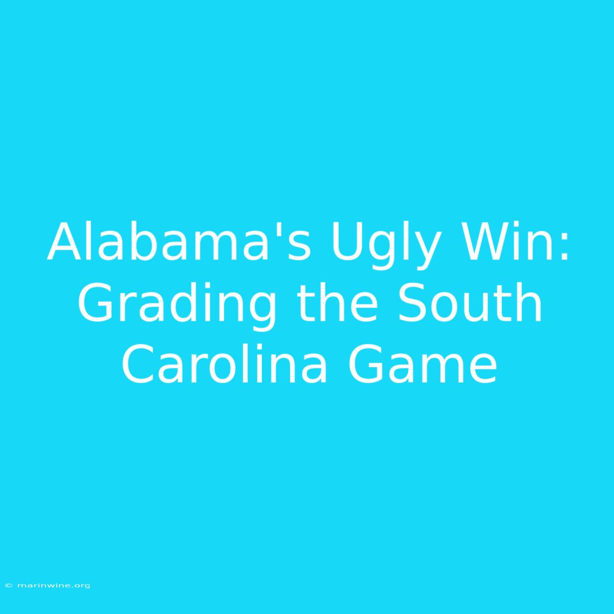 Alabama's Ugly Win: Grading The South Carolina Game