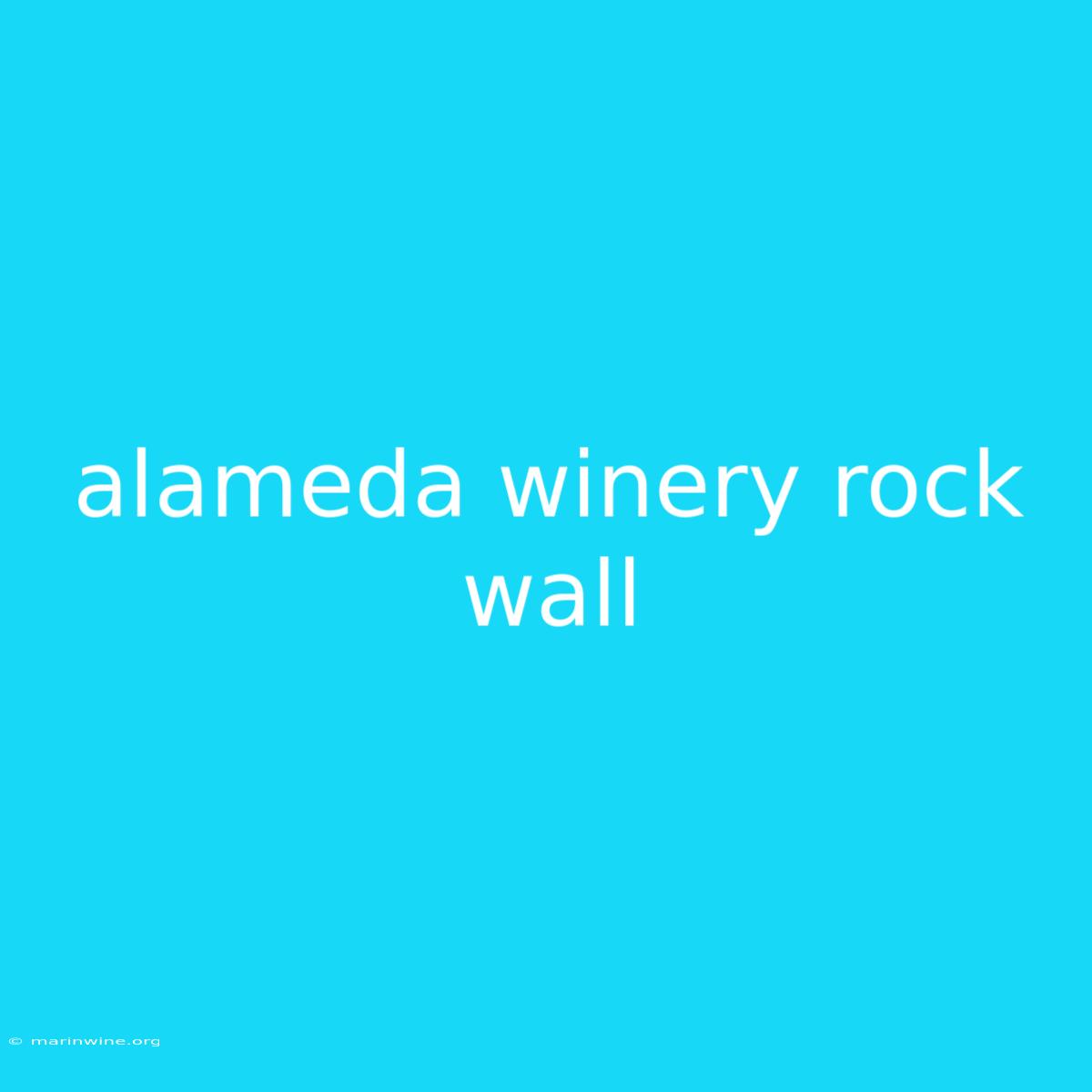 Alameda Winery Rock Wall