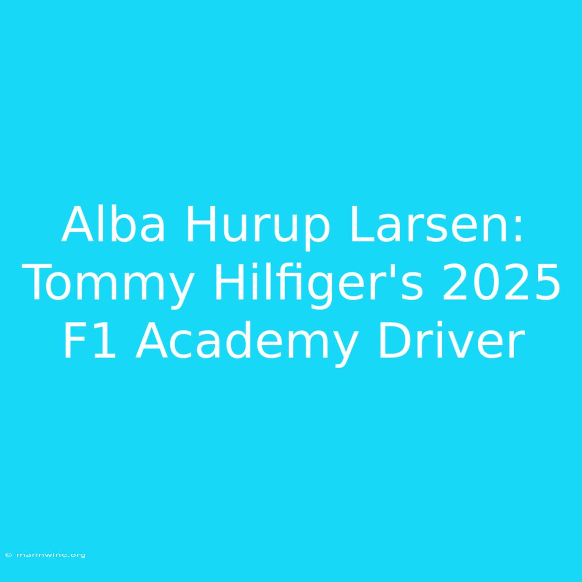 Alba Hurup Larsen: Tommy Hilfiger's 2025 F1 Academy Driver