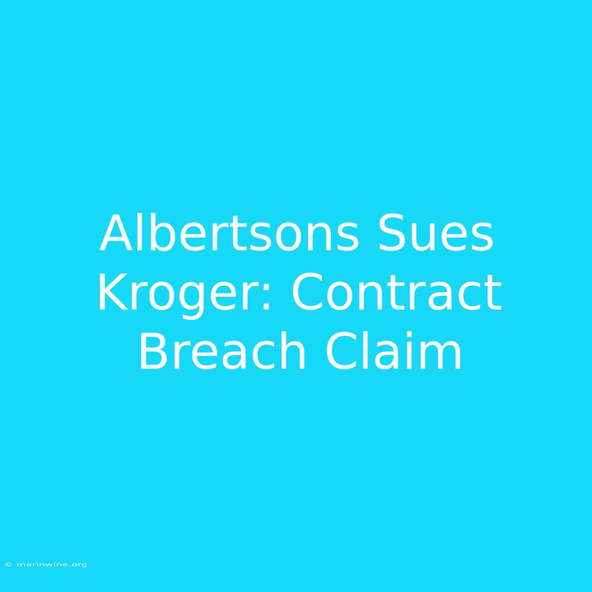 Albertsons Sues Kroger: Contract Breach Claim