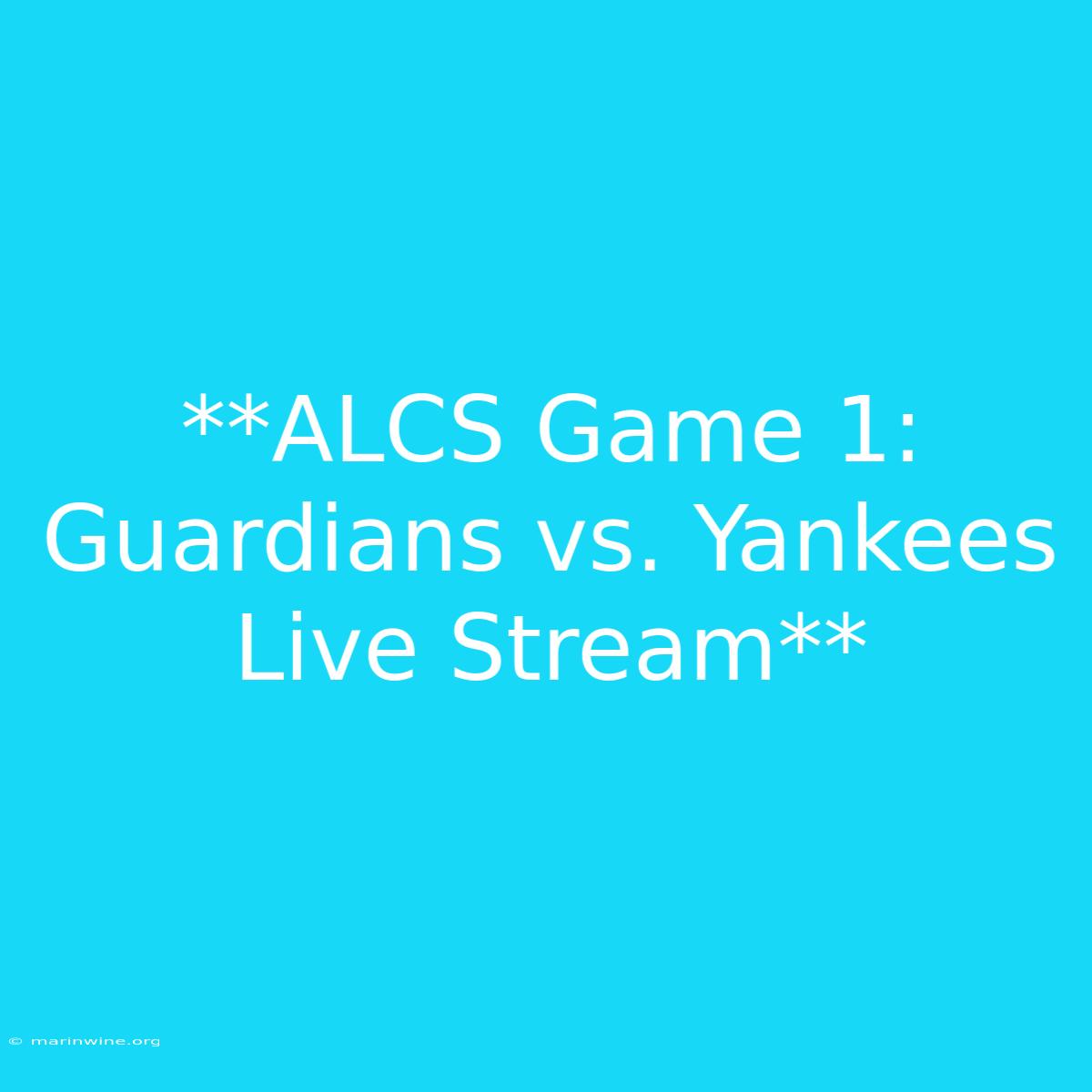 **ALCS Game 1: Guardians Vs. Yankees Live Stream**