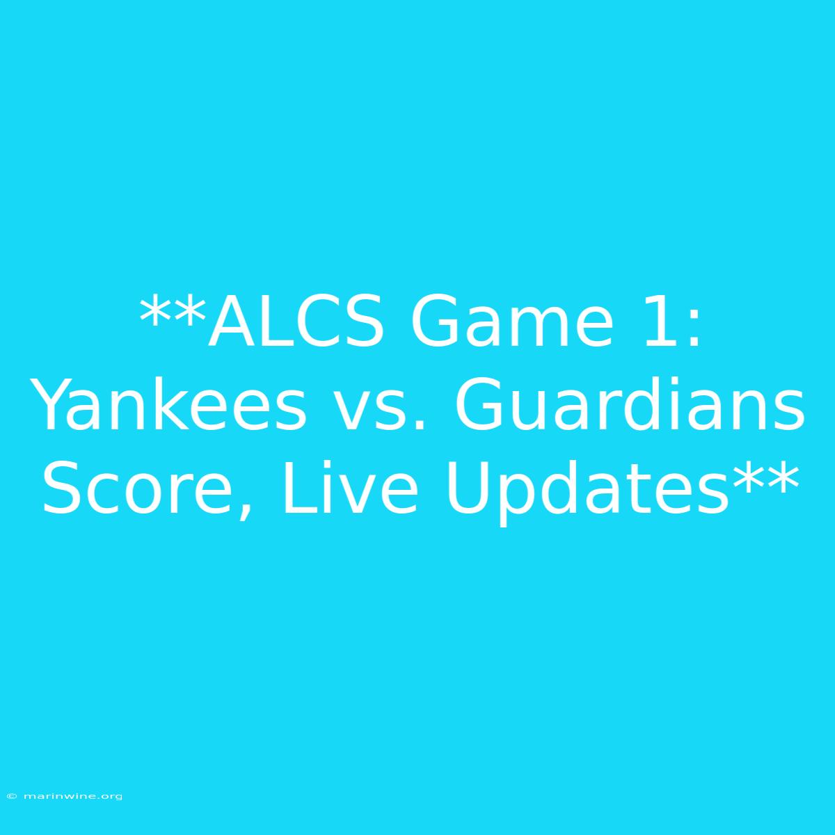 **ALCS Game 1: Yankees Vs. Guardians Score, Live Updates** 