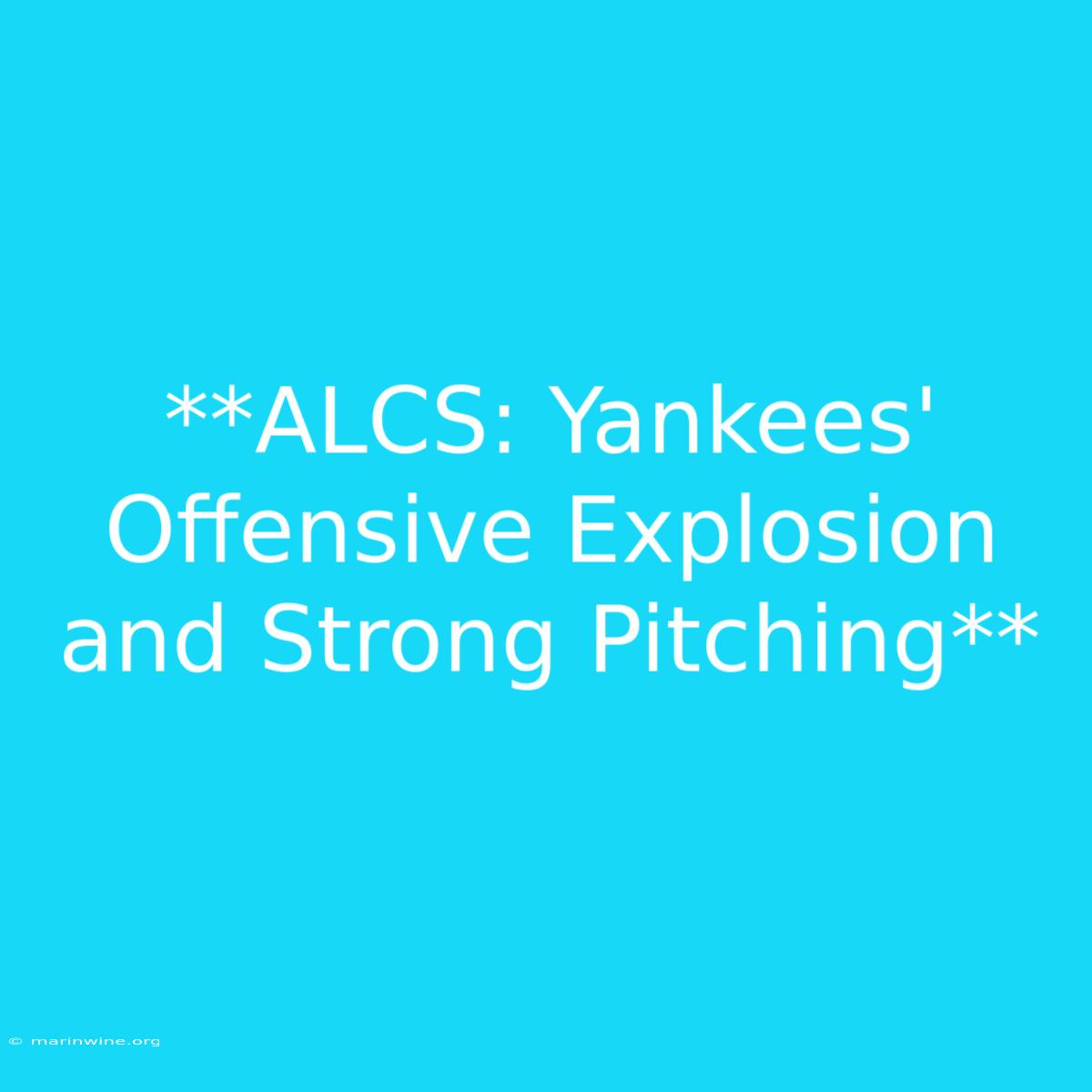 **ALCS: Yankees' Offensive Explosion And Strong Pitching**