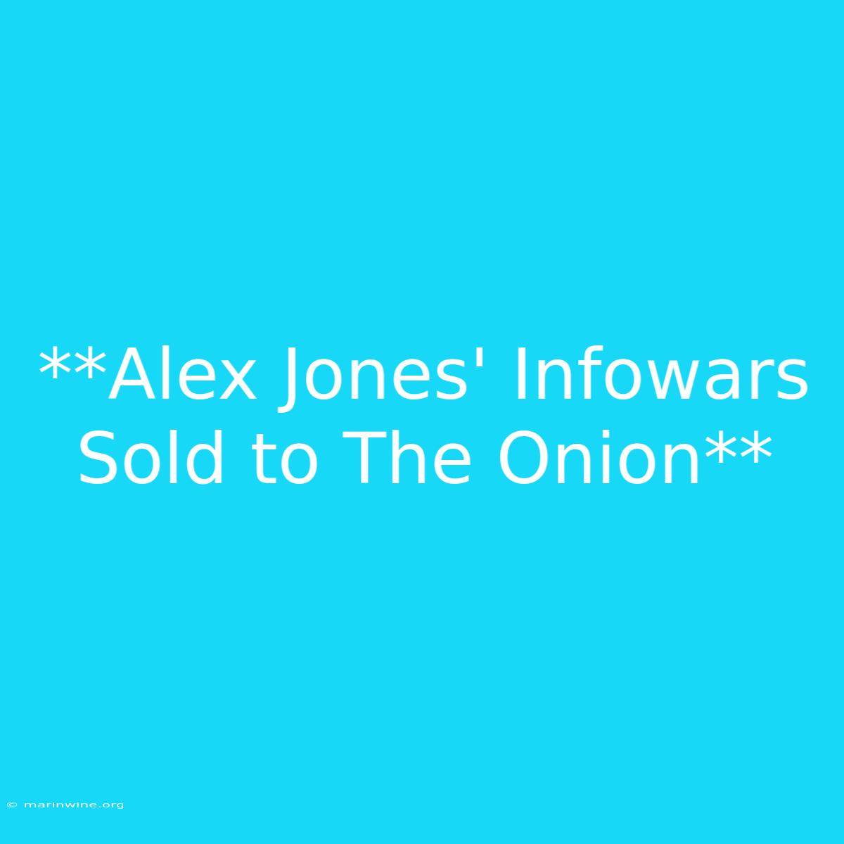 **Alex Jones' Infowars Sold To The Onion**