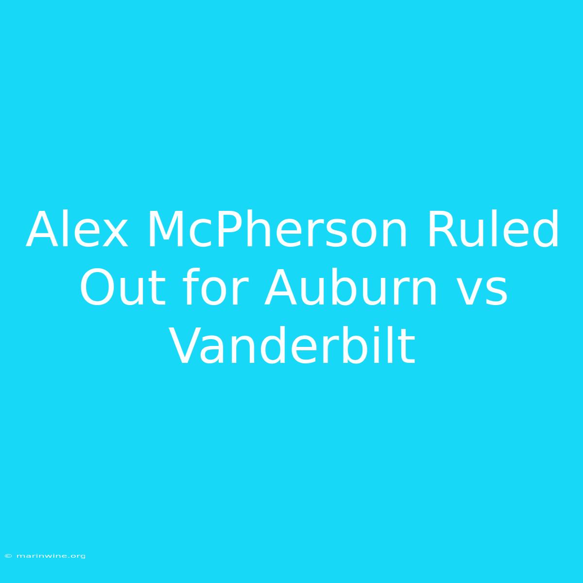 Alex McPherson Ruled Out For Auburn Vs Vanderbilt