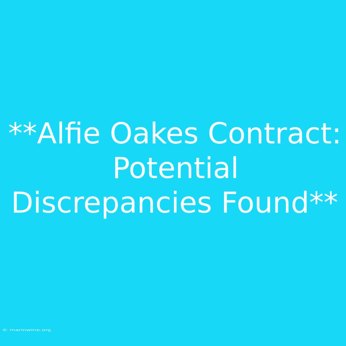 **Alfie Oakes Contract: Potential Discrepancies Found**