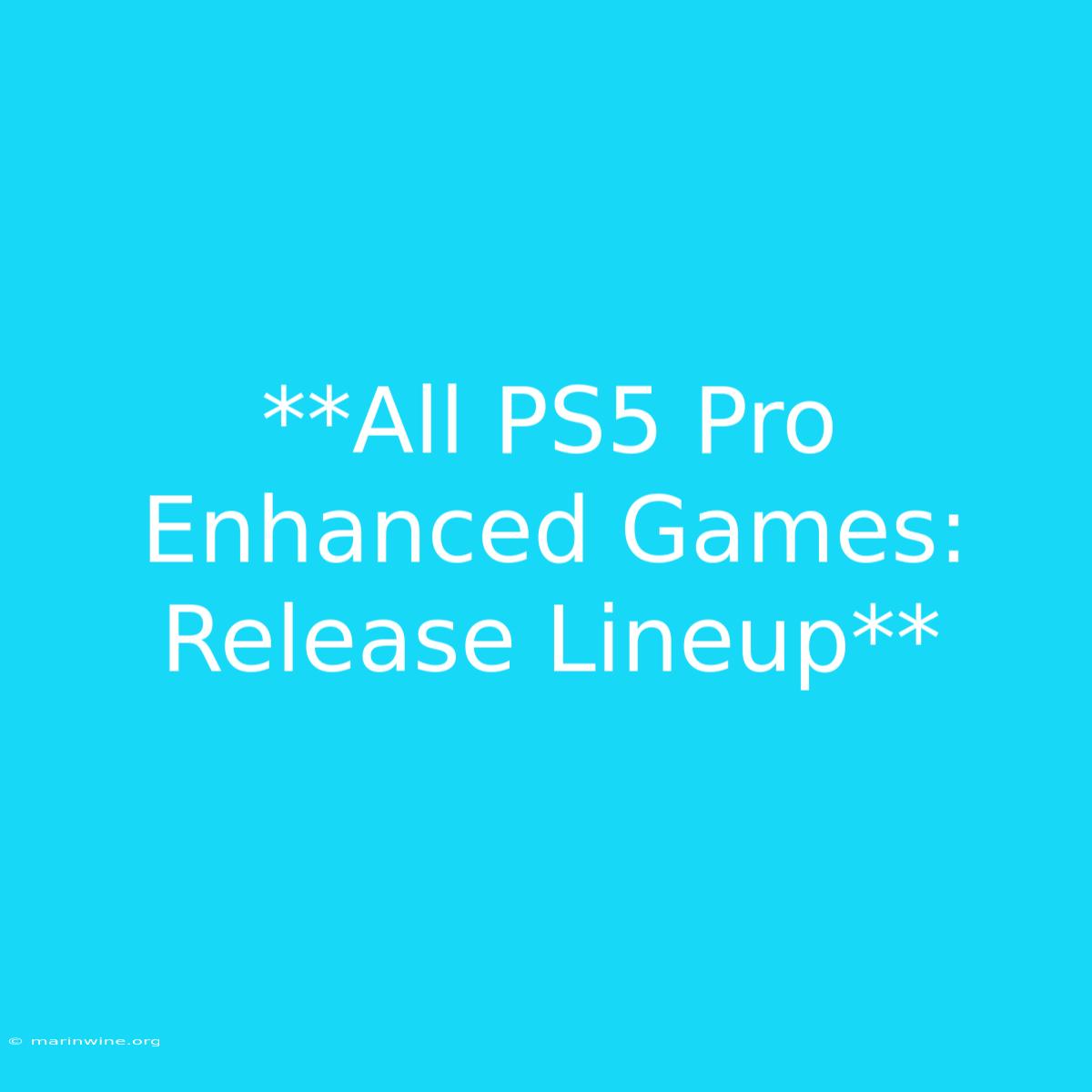 **All PS5 Pro Enhanced Games: Release Lineup**