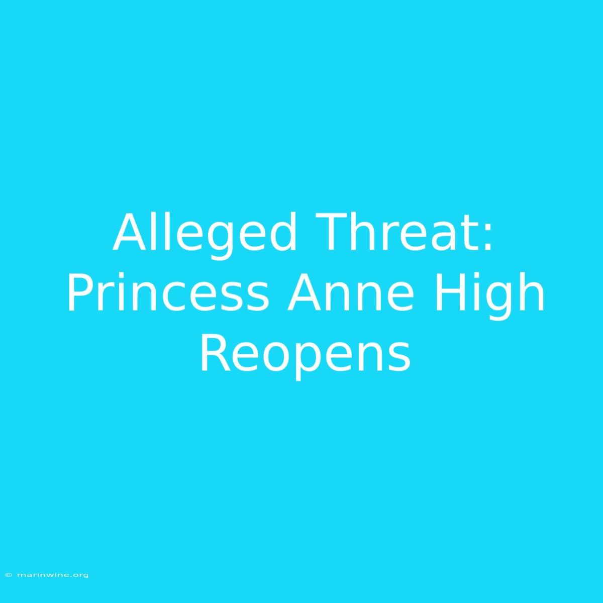 Alleged Threat: Princess Anne High Reopens