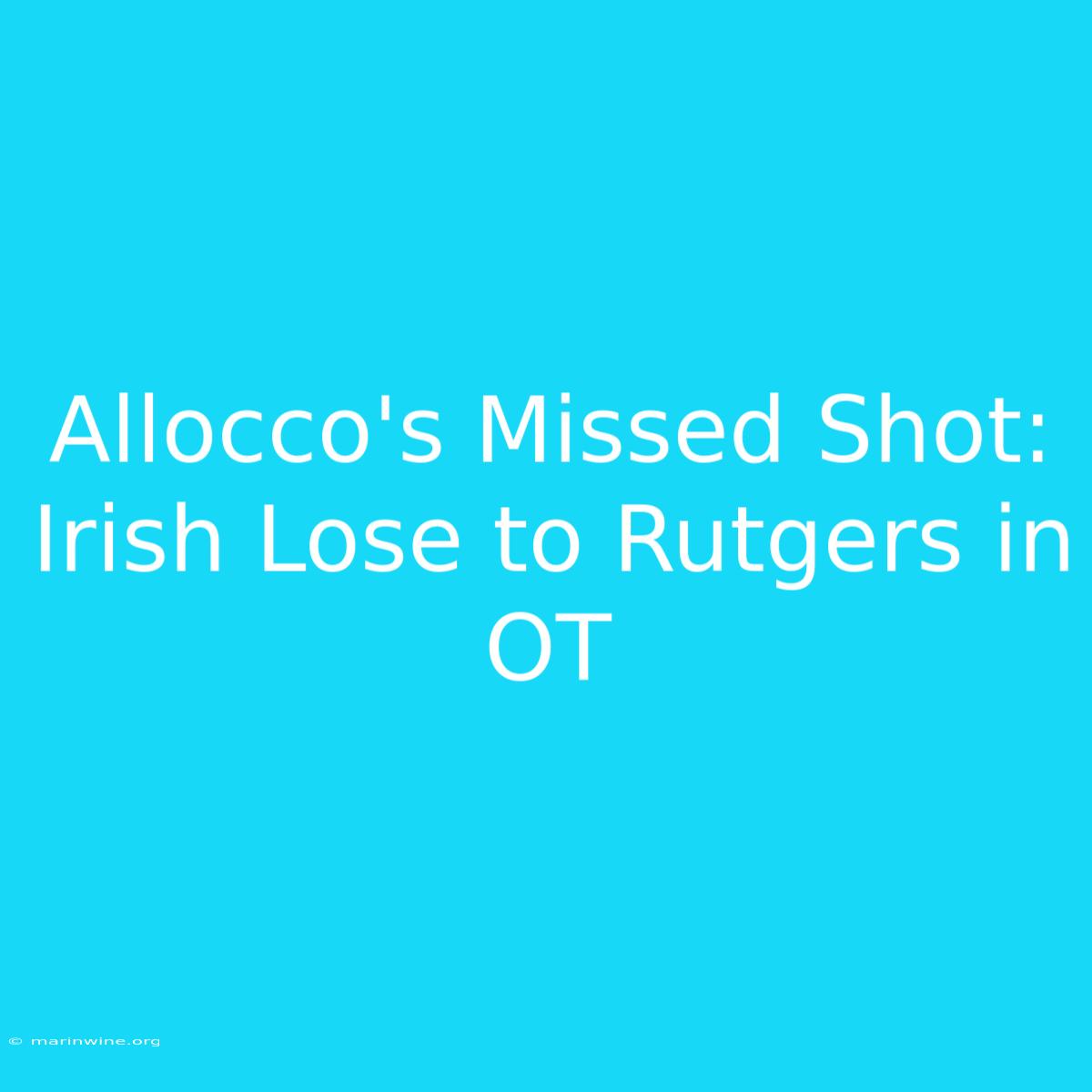 Allocco's Missed Shot: Irish Lose To Rutgers In OT