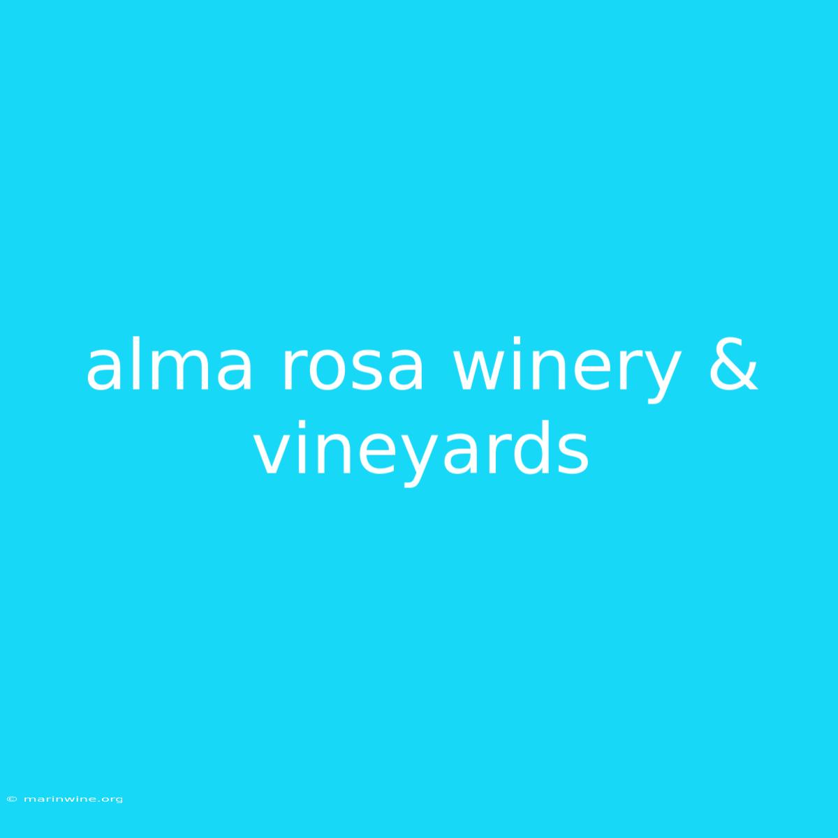 Alma Rosa Winery & Vineyards