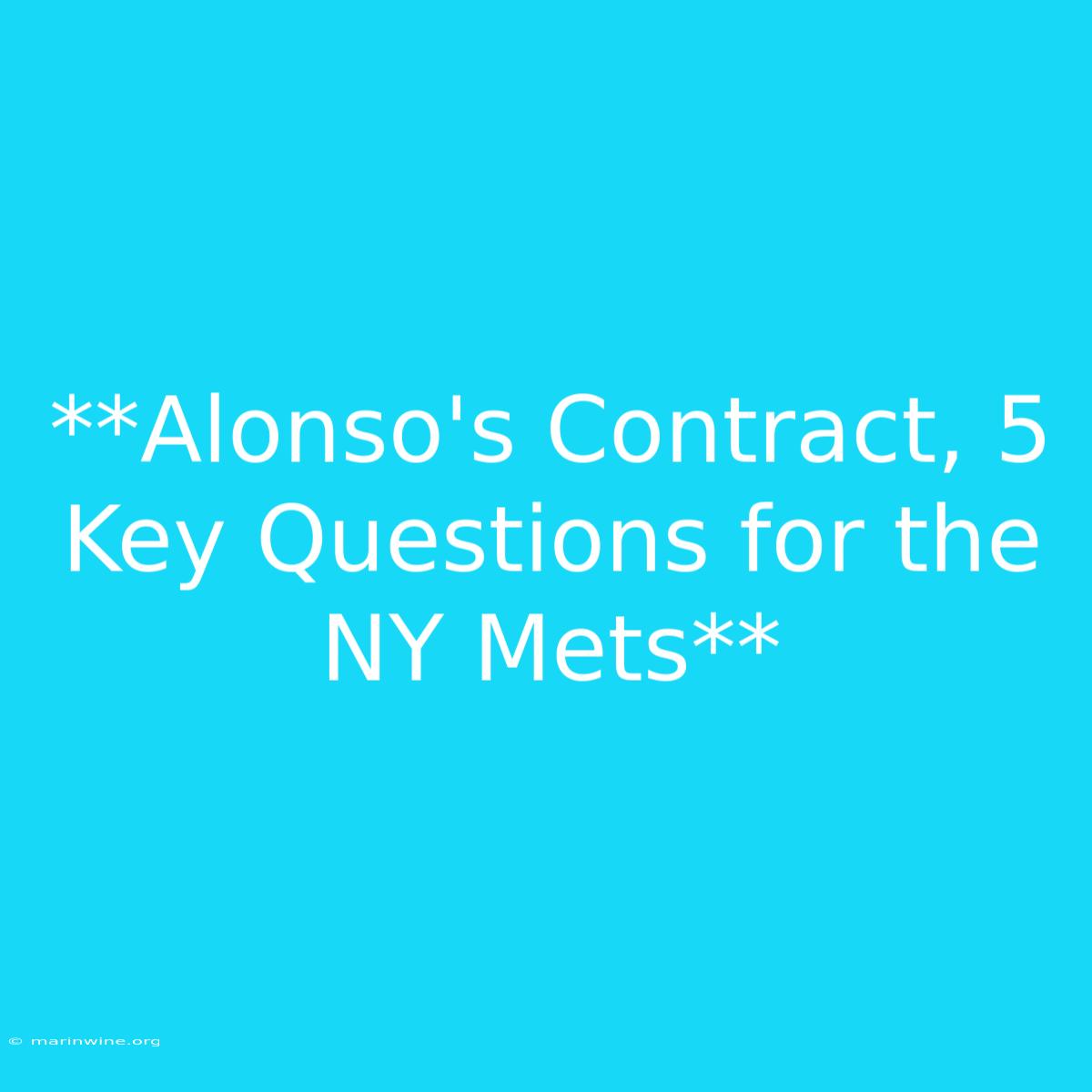 **Alonso's Contract, 5 Key Questions For The NY Mets** 