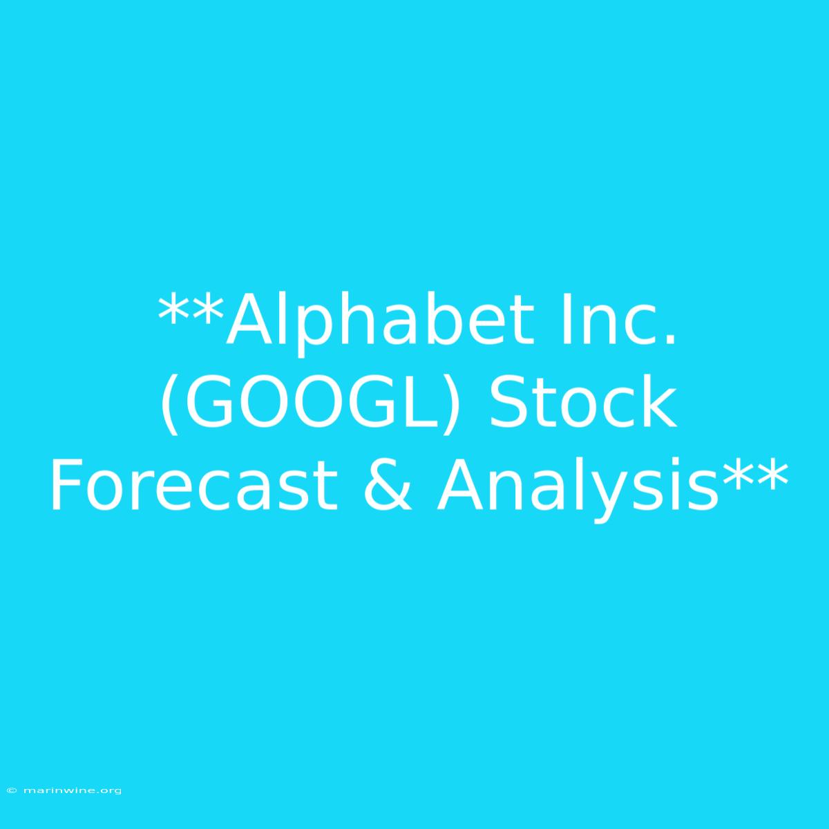 **Alphabet Inc. (GOOGL) Stock Forecast & Analysis**