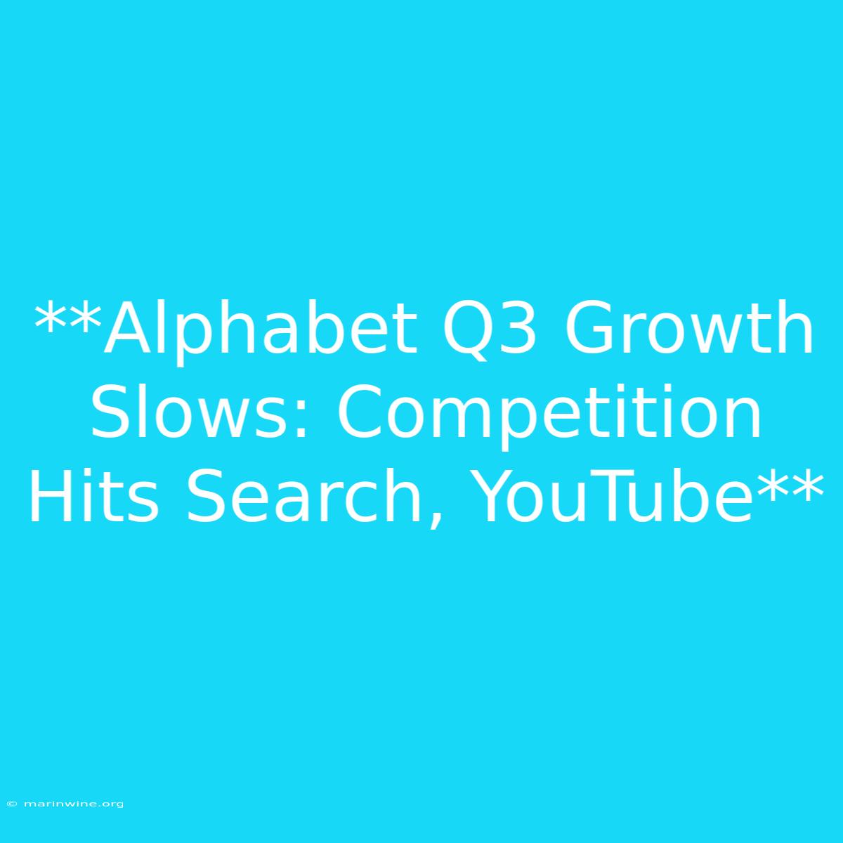 **Alphabet Q3 Growth Slows: Competition Hits Search, YouTube** 