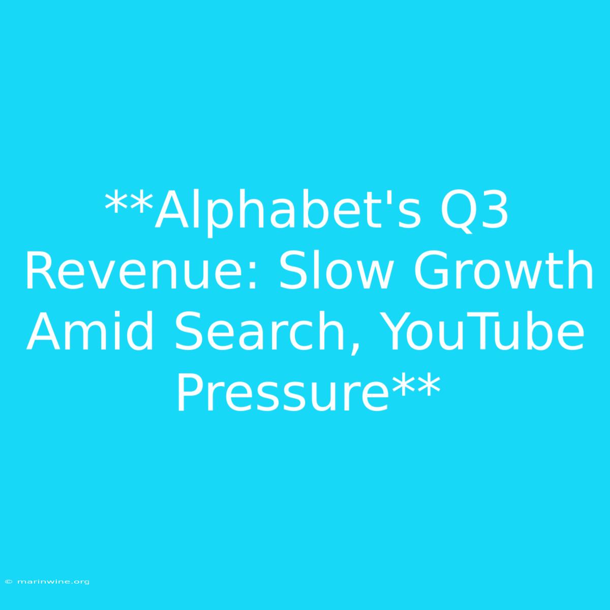 **Alphabet's Q3 Revenue: Slow Growth Amid Search, YouTube Pressure** 