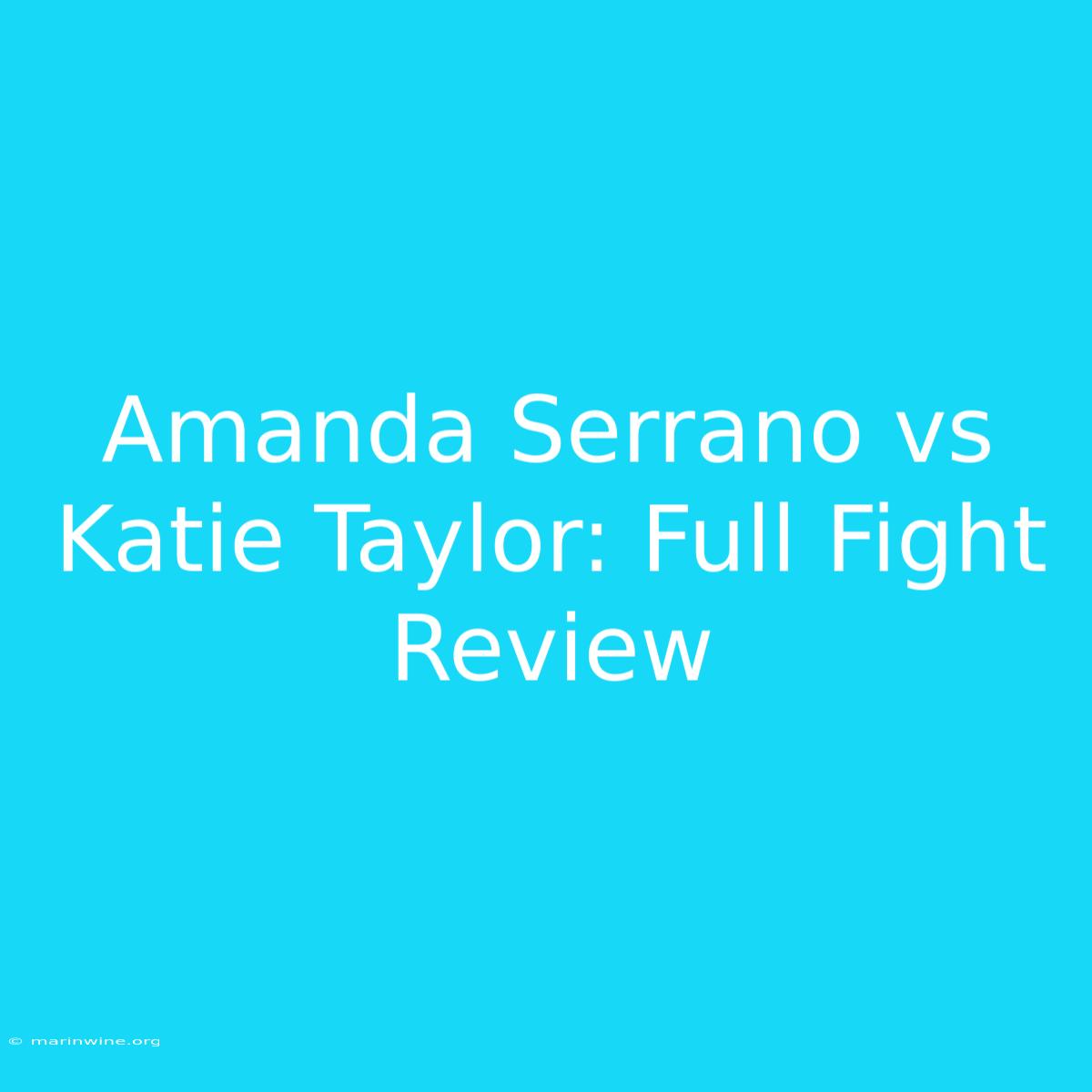 Amanda Serrano Vs Katie Taylor: Full Fight Review