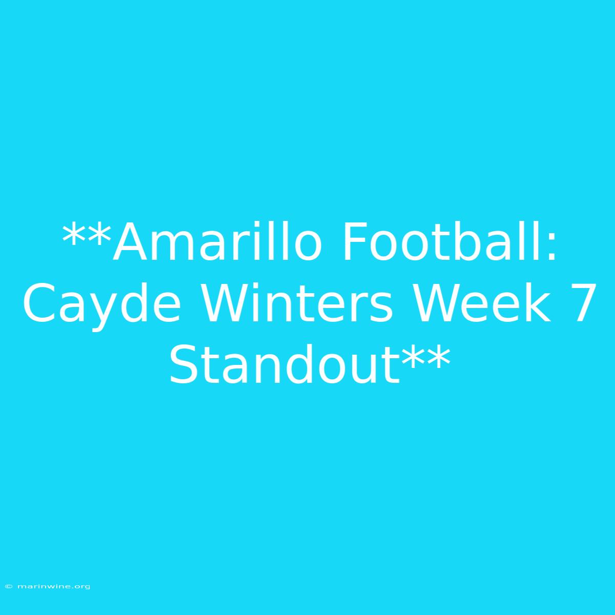 **Amarillo Football: Cayde Winters Week 7 Standout** 