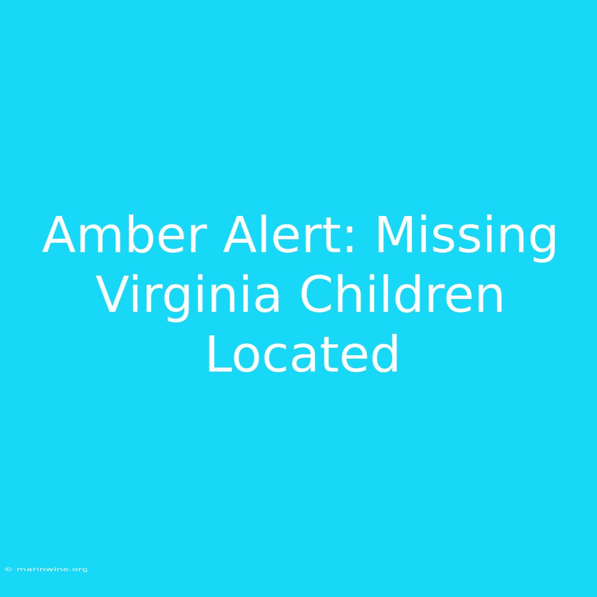 Amber Alert: Missing Virginia Children Located